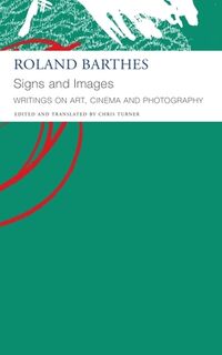 Signs and Images – Writings on Art, Cinema and Photography - Roland Barthes, Chris Turner (ISBN 9781803092744)