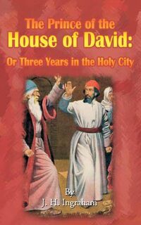 The Prince of the House of David - J H Ingraham (ISBN 9781589634978)