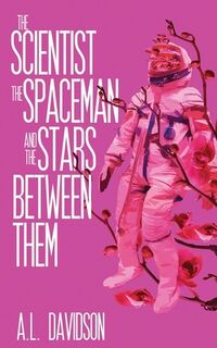 The Scientist, the Spaceman, and the Stars Between Them - A. L. Davidson (ISBN 9798988304050)