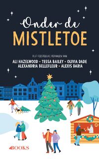 Onder de mistletoe - Ali Hazelwood, Tessa Bailey, Alexandria Bellefleur, Olivia Dade, Alexis Daria (ISBN 9789062226665)