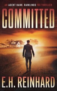 Committed: An Agent Hank Rawlings FBI Thriller, Book 3 - E. H. Reinhard (ISBN 9781523933891)