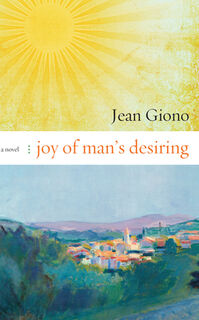 JOY OF MANS DESIRING - Jean Giono (ISBN 9781582435657)