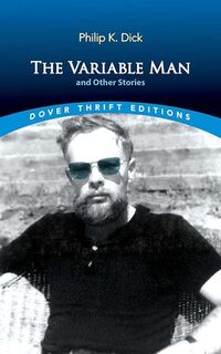 The Variable Man and Other Stories - Philip K. Dick (ISBN 9780486852140)