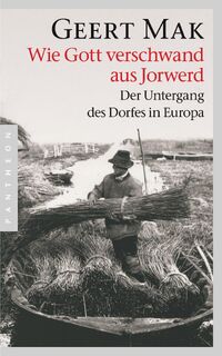 Wie Gott verschwand aus Jorwerd - Geert Mak (ISBN 9783570552247)