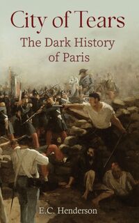 City of Tears: The Dark History of Paris - E.C. Henderson (ISBN 9781035850532)