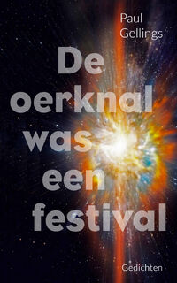 De oerknal was een festival - Paul Gellings (ISBN 9789054524564)
