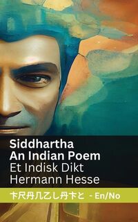 Siddhartha - An Indian Novel / Et Indisk Dikt: Tranzlaty English Norsk - Hermann Hesse (ISBN 9781835666913)