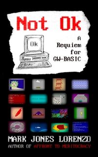 Not Ok: A Requiem for GW-BASIC - Mark Jones Lorenzo (ISBN 9781508590675)