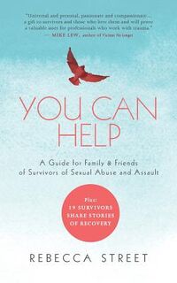You Can Help: A Guide for Family & Friends of Survivors of Sexual Abuse and Assault - Rebecca Street (ISBN 9781534965577)
