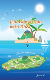 Jeju Island Tour with Rhea: I'm here to find love. - Justin K (ISBN 9798372045347)