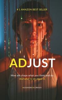 Adjust: How Ads Shape What You Think and Do - Alessandra Di Lorenzo (ISBN 9798310236721)
