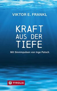 Kraft aus der Tiefe - Viktor E. Frankl, Inge Patsch (ISBN 9783702240622)