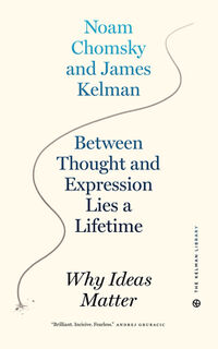 Between Thought and Expression Lies A Lifetime - James Kelman, Noam Chomsky (ISBN 9781629638805)