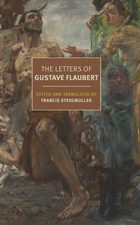 The Letters of Gustave Flaubert : 1830-1880 - Gustave Flaubert, Francis Steegmuller (ISBN 9781681377162)
