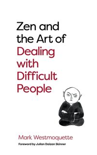 Zen and the Art of Dealing with Difficult People - Mark Westmoquette (ISBN 9781786785480)