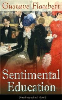 Sentimental Education (Autobiographical Novel) - Gustave Flaubert (ISBN 9788027333578)