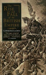 Rise And Fall Of The British Empire - Lawrence James (ISBN 9780349106670)
