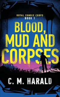 Blood, Mud and Corpses: A zombie alternative history of WWI - C. M. Harald (ISBN 9798852656629)
