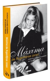 Maxima: de Argentijnse jaren - Gonalo Álvarez Guerrero, Soledad Ferrari (ISBN 9789048801800)