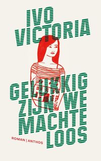 Gelukkig zijn we machteloos - Ivo Victoria (ISBN 9789041416261)