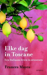 Elke dag in Toscane - Frances Mayes (ISBN 9789044615425)