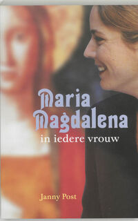 Maria Magdalena in iedere vrouw - Janny Post (ISBN 9789077247396)
