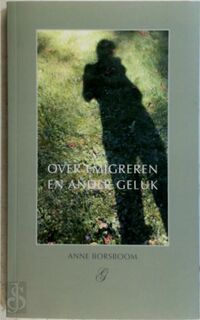 Over emigreren en ander geluk - Anne Borsboom (ISBN 9789080659377)