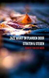 Jazz waait in flarden door straten en stegen - Huibert van der Meer (ISBN 9789402123890)