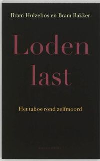 Loden last: het taboe rond zelfmoord - Bram Hulzebos, Bram Bakker (ISBN 9789025418724)