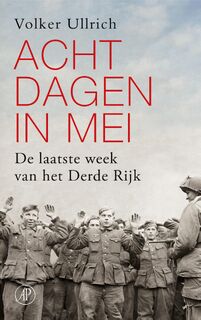 Acht dagen in mei: De laatste week van het Derde Rijk - Volker Ullrich (ISBN 9789029542005)