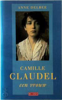 Camille Claudel, een vrouw - A. Delbee (ISBN 9789044501407)