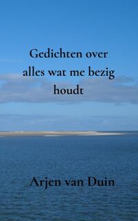 Gedichten over alles wat me bezig houdt - Arjen Van Duin (ISBN 9789464057737)