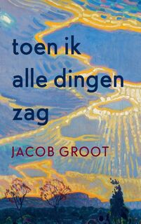 Toen ik alle dingen zag - Jacob Groot (ISBN 9789463361088)