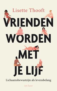 Vrienden worden met je lijf - Lisette Thooft (ISBN 9789025909222)