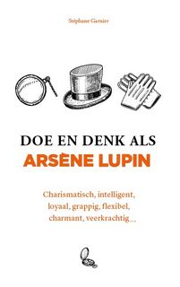 Doe en denk als Arsène Lupin - Stéphane Garnier (ISBN 9789021590059)