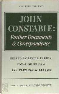 John Constable: further documents and correspondence - John Constable, Leslie Parris (Ed. Documents), Ian Fleming-Williams (Ed. Correspondence)) (ISBN 900874945)