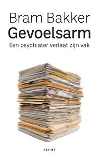 Gevoelsarm: een psychiater verlaat zijn vak - Bram Bakker (ISBN 9789492495921)