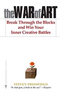 War of Art: Break Through the Blocks and Win Your Inner Creative Battles - Steven Pressfield (ISBN 9781936891023)