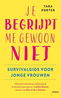Je begrijpt me gewoon niet. Survivalgids voor jonge vrouwen - Tara Porter (ISBN 9789463822275)