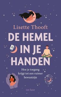 De hemel in je handen: Hoe je toegang krijgt tot een ruimer bewustzijn - Lisette Thooft (ISBN 9789025910204)