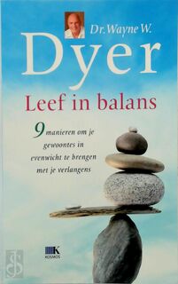 Leef in balans - Wayne W. Dyer, Wayne Dyer (ISBN 9789021522814)