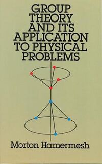 Group Theory and Its Application to Physical Problems - Morton Hamermesh (ISBN 9780486661810)