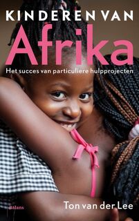 Lee/ Kinderen van Afrika. Het succes van particuliere hulpprojecten - Ton van der Lee (ISBN 9789460033469)