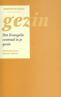 Gezin het evangelie centraal in je gezin - Ed Moll, Tim Chester (ISBN 9789058045058)