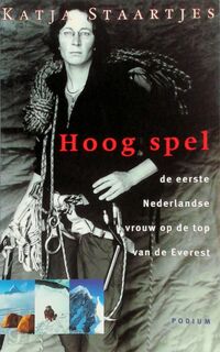 Hoog spel: De eerste Nederlandse vrouw op de top van de Everest - Katja Staartjes (ISBN 9057591839)