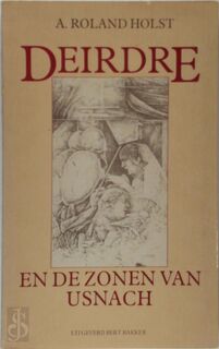 Deirdre en de zonen van Usnach - Adrianus Roland Holst (ISBN 9789060194683)