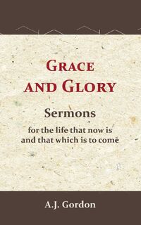 Grace and Glory - A.J. Gordon (ISBN 9789066593015)