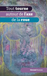 Tout tourne autour de l'axe de la roue - Giovanni Bosmans (ISBN 9789464433821)