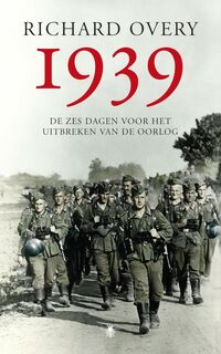 1939 - de zes dagen voor het uitbreken van de oorlog - Richard Overy (ISBN 9789023442004)