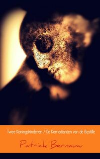 Twee Koningskinderen / De Komedianten van de Bastille - Patrick Bernauw (ISBN 9789463676007)
